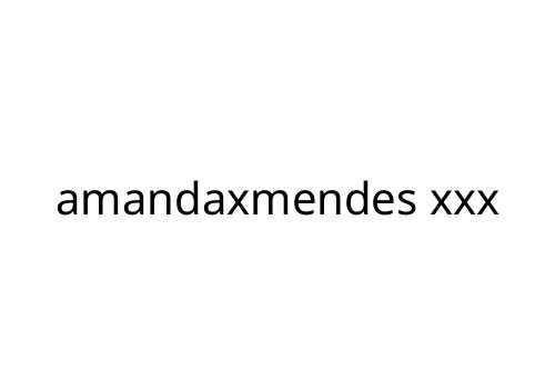 amandaxmendes xxx