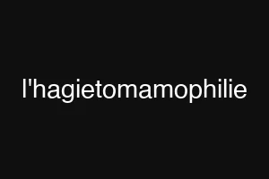 l'hagietomamophilie