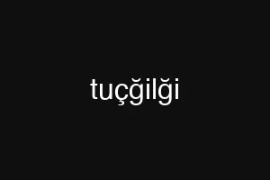 tuçğilği