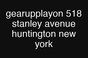 gearupplayon 518 stanley avenue huntington new york