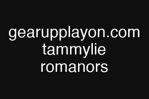 gearupplayon.com tammylie romanors