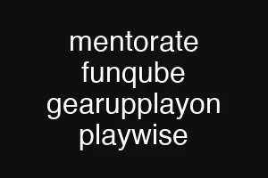 mentorate funqube gearupplayon playwise