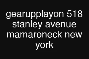 gearupplayon 518 stanley avenue mamaroneck new york